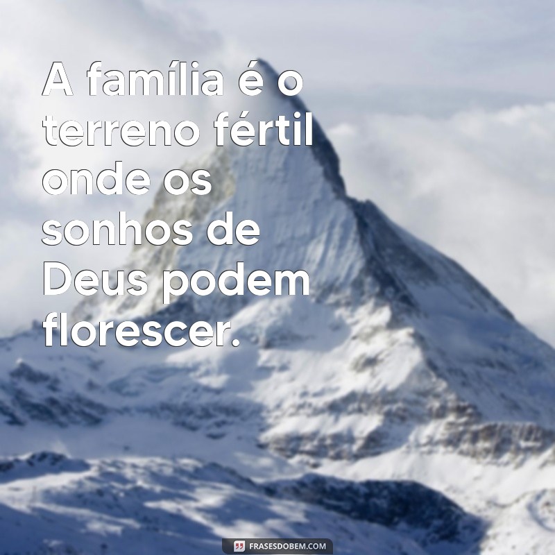 Frases Inspiradoras sobre Família: O Projeto de Deus em Nossas Vidas 