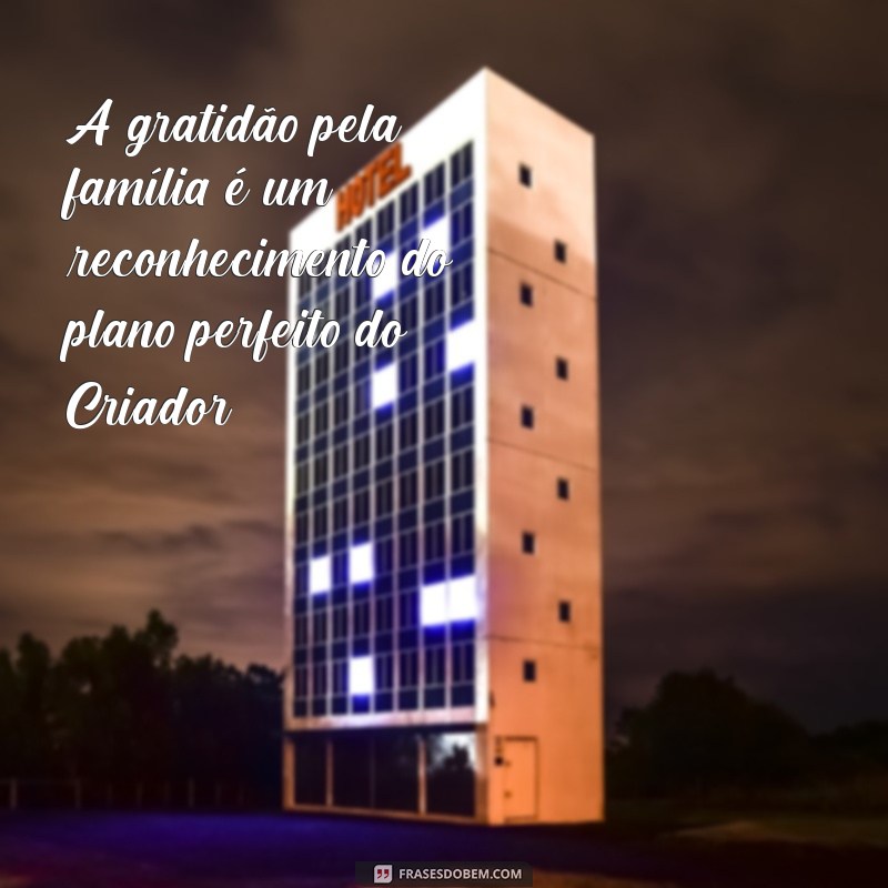 Frases Inspiradoras sobre Família: O Projeto de Deus em Nossas Vidas 