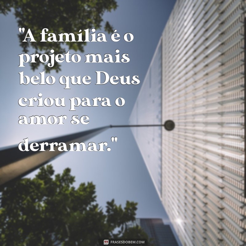 frases família projeto de deus 