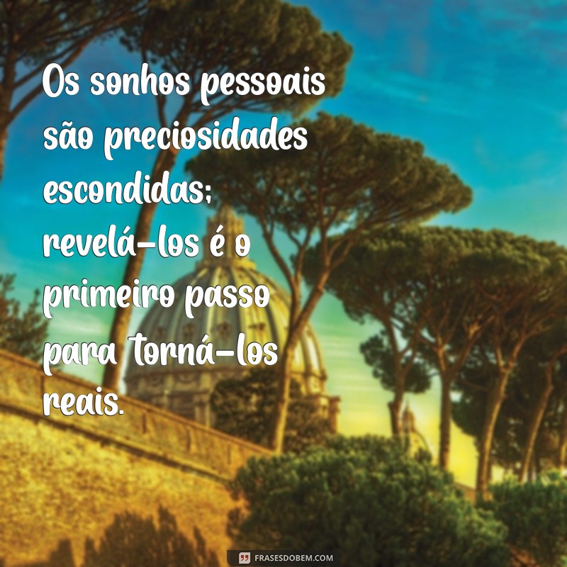 Frases Inspiradoras sobre Sonhos: O Poder do Sonho que se Sonha Só 