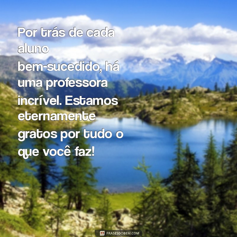 Mensagens Inspiradoras para Agradecer sua Professora Especial 