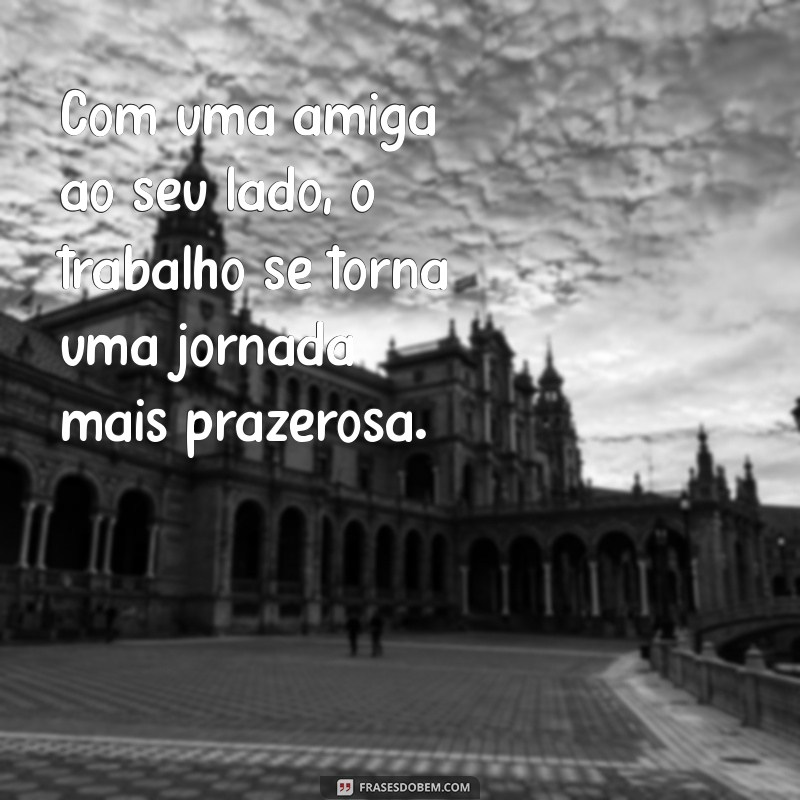 Como Cultivar Amizades Duradouras com as Colegas de Trabalho 