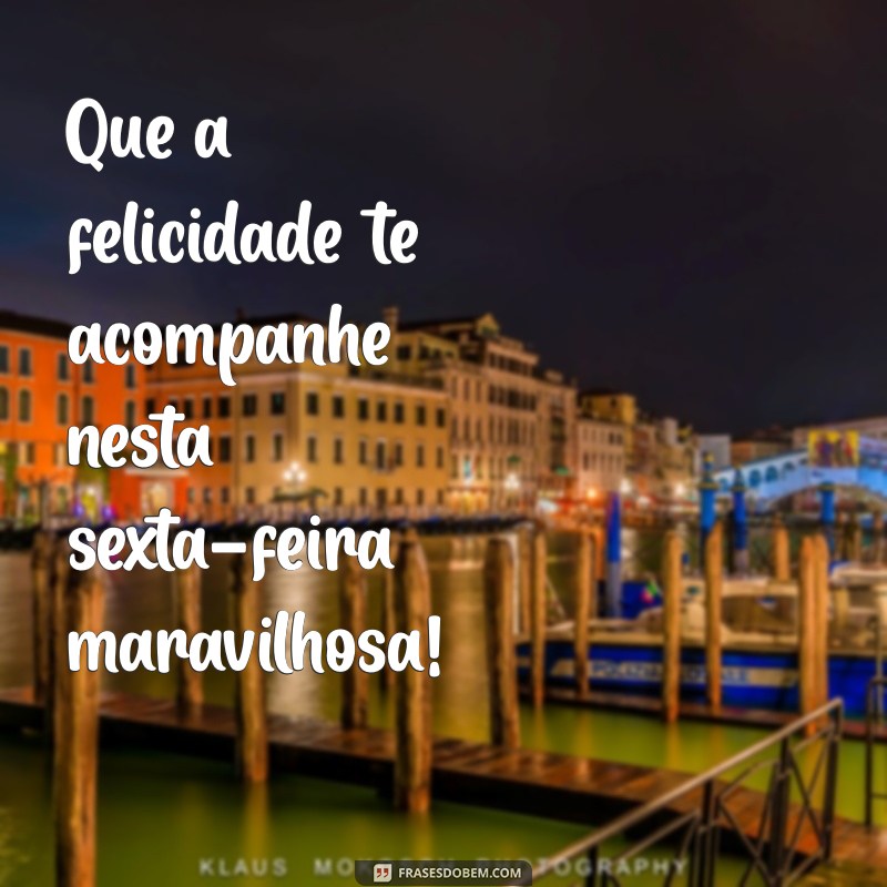 Frases Inspiradoras para Celebrar a Sexta-Feira com Alegria 