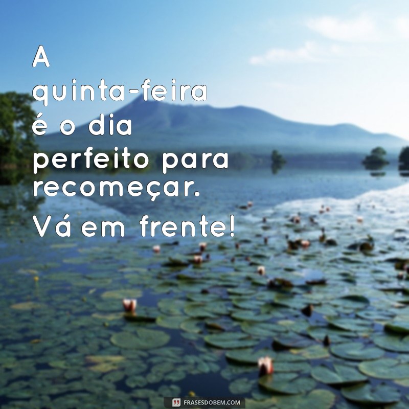 Frases Inspiradoras para uma Quinta-Feira Produtiva e Positiva 