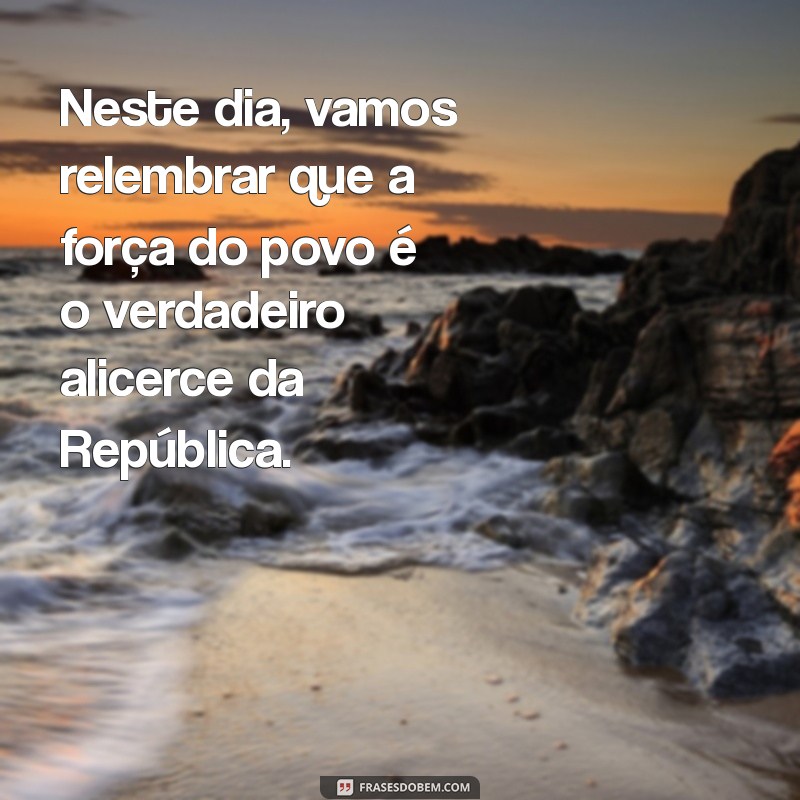 Reflexões e Mensagens Inspiradoras para o Dia da Proclamação da República - 15 de Novembro 