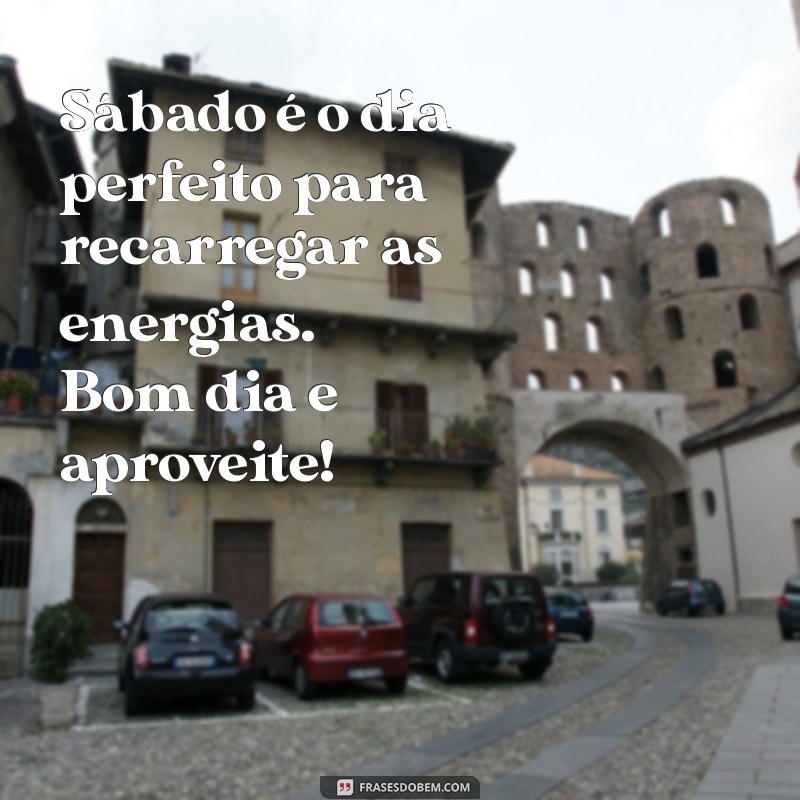 Bom Dia Sábado: Frases Inspiradoras para um Fim de Semana Perfeito 