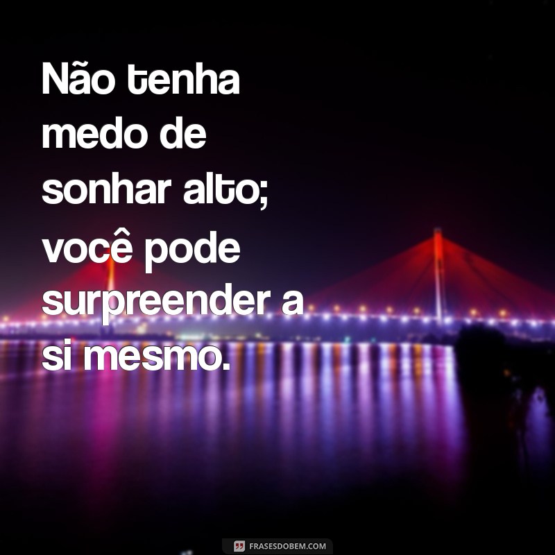 Frases Inspiradoras para Sonhadores: Desperte Sua Imaginação e Realize Seus Sonhos 