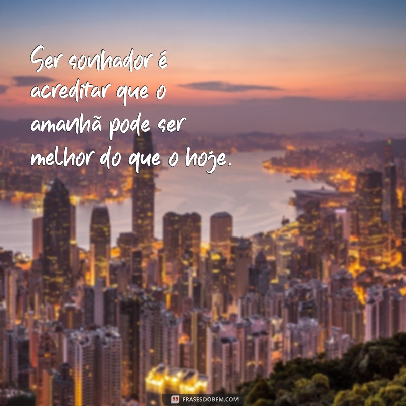 Frases Inspiradoras para Sonhadores: Desperte Sua Imaginação e Realize Seus Sonhos 