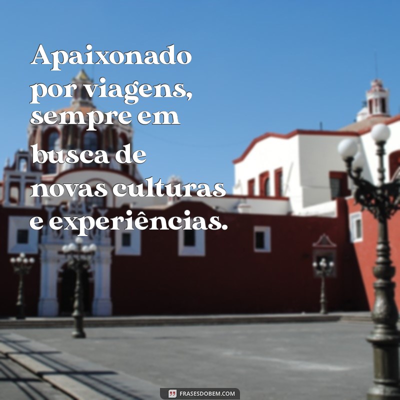 interesses pessoais frases para currículo Apaixonado por viagens, sempre em busca de novas culturas e experiências.