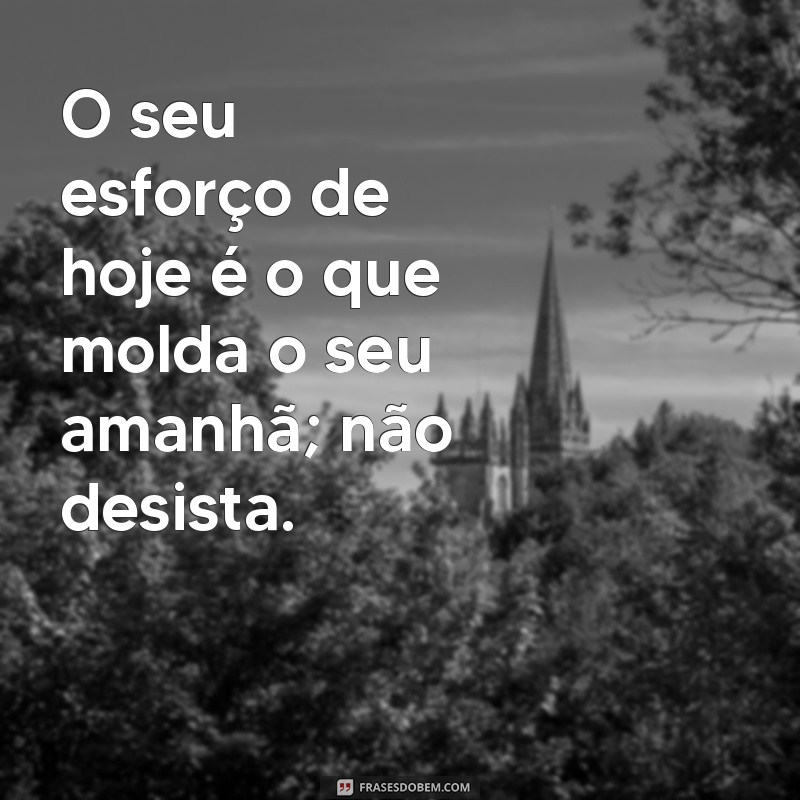 Frases Inspiradoras: Persista Mesmo nas Dificuldades 