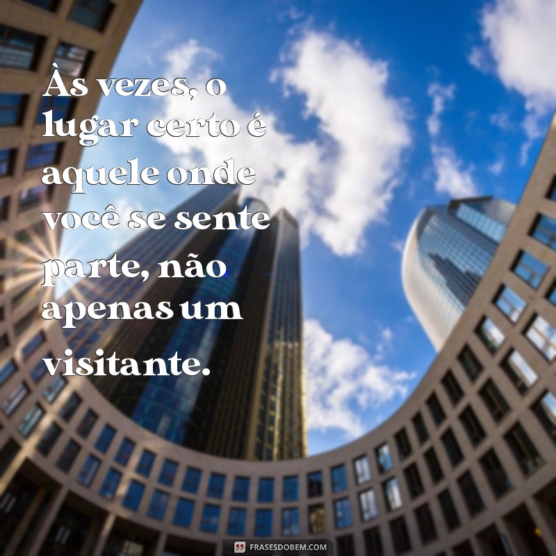 Frases Impactantes sobre Não Ser Bem-Vindo: Reflexões e Inspirações 