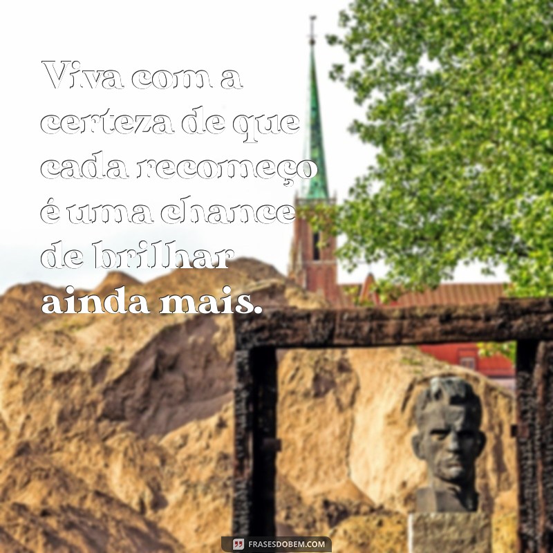 Frases Inspiradoras de Recomeço para Acompanhar Suas Fotos 