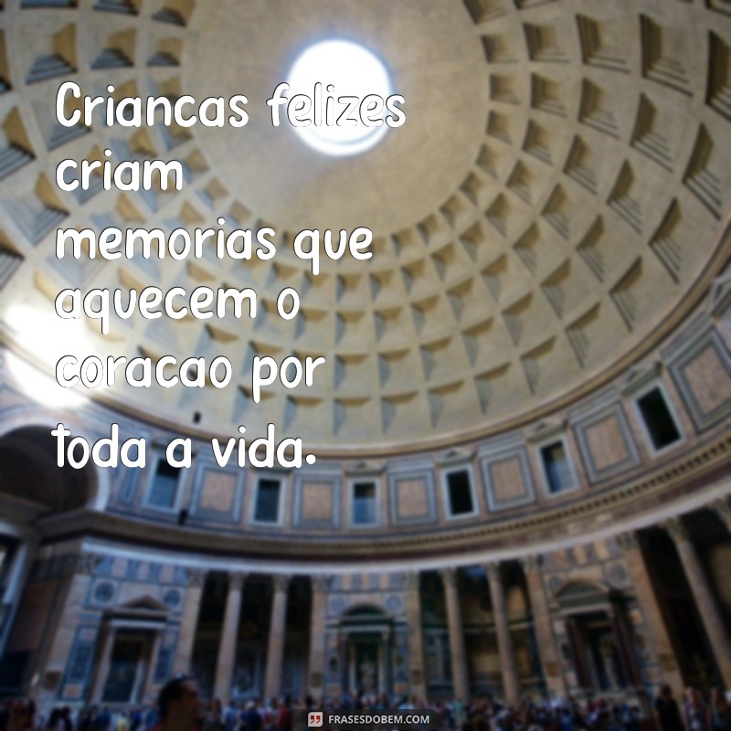 Frases Inspiradoras para Celebrar a Alegria das Crianças 