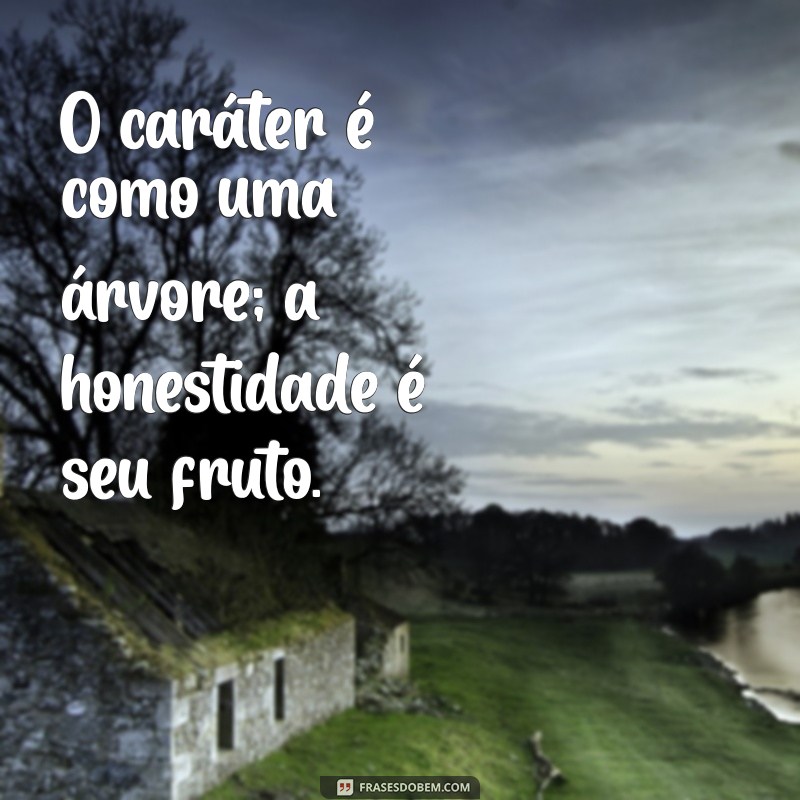 Frases Inspiradoras sobre Honestidade e Caráter para Refletir e Compartilhar 