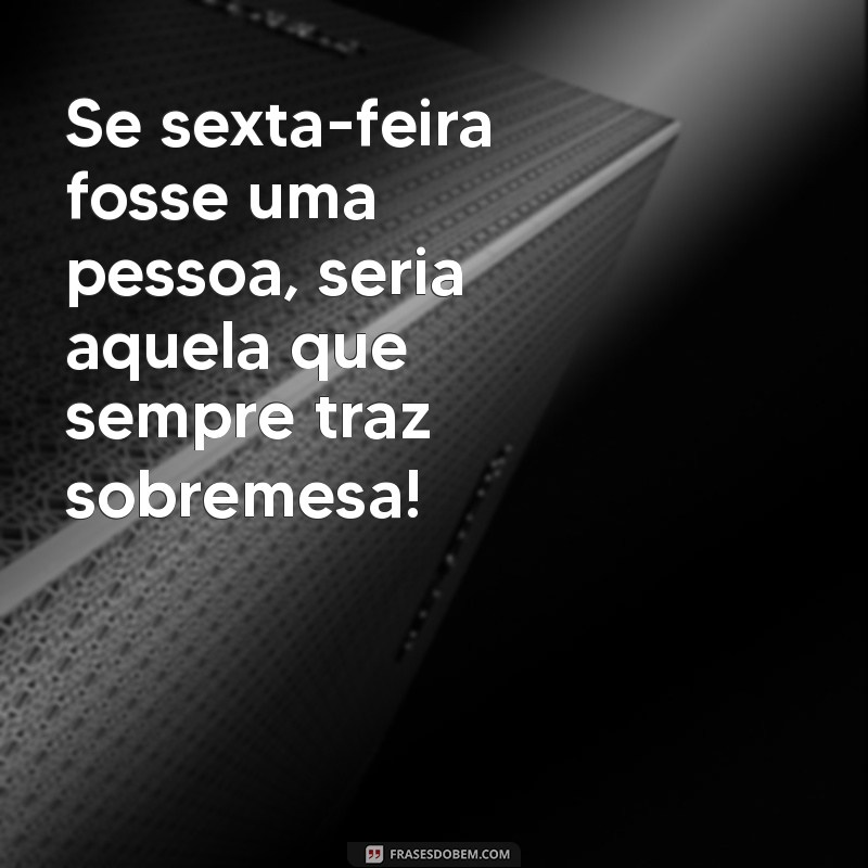 30 Frases Engraçadas para Celebrar a Sexta-Feira com Humor 