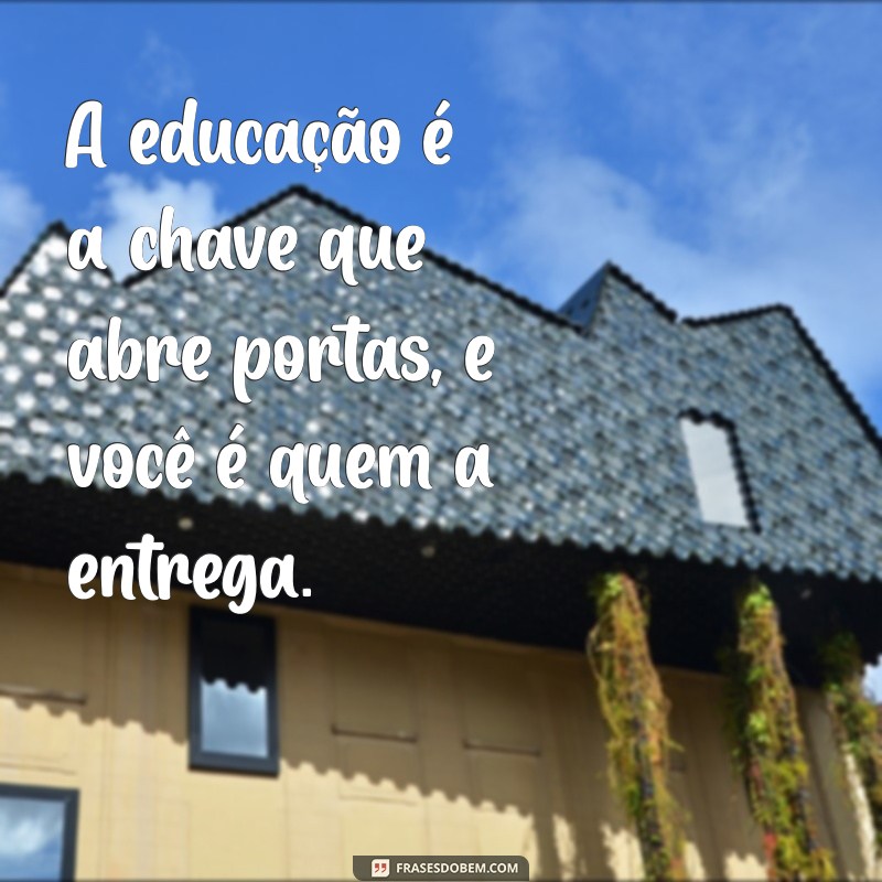 Frases Inspiradoras para Celebrar o Dia dos Professores 