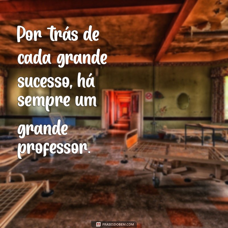 Frases Inspiradoras para Celebrar o Dia dos Professores 