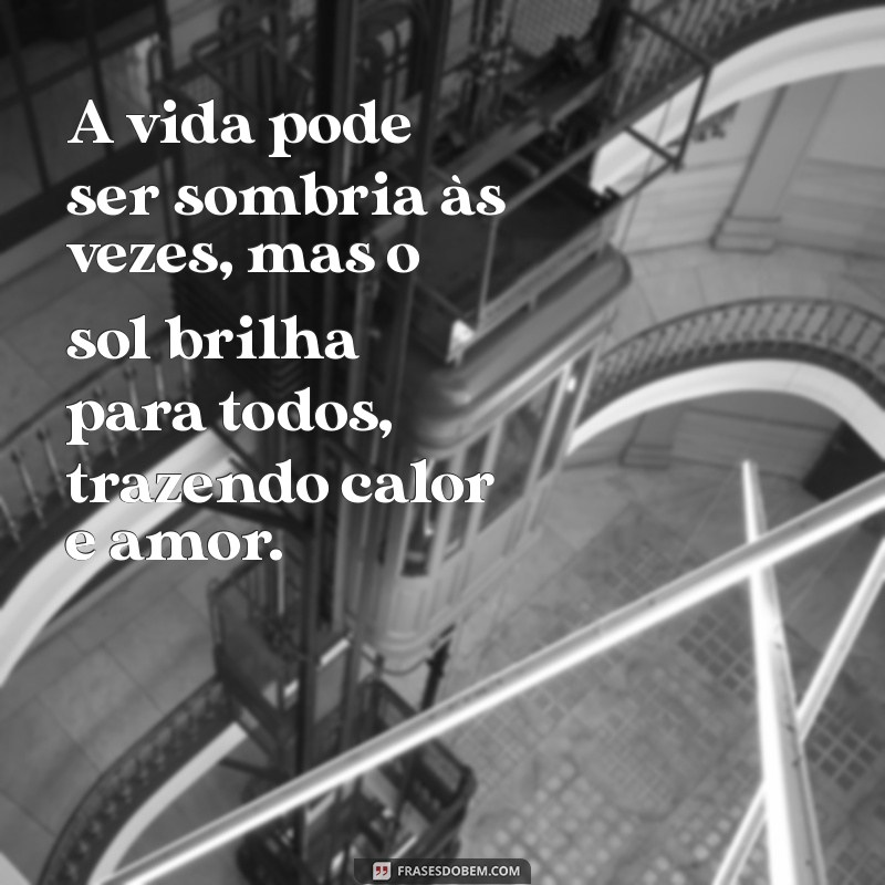 Frases Inspiradoras: O Sol Brilha para Todos – Reflexões de Esperança e Positividade 