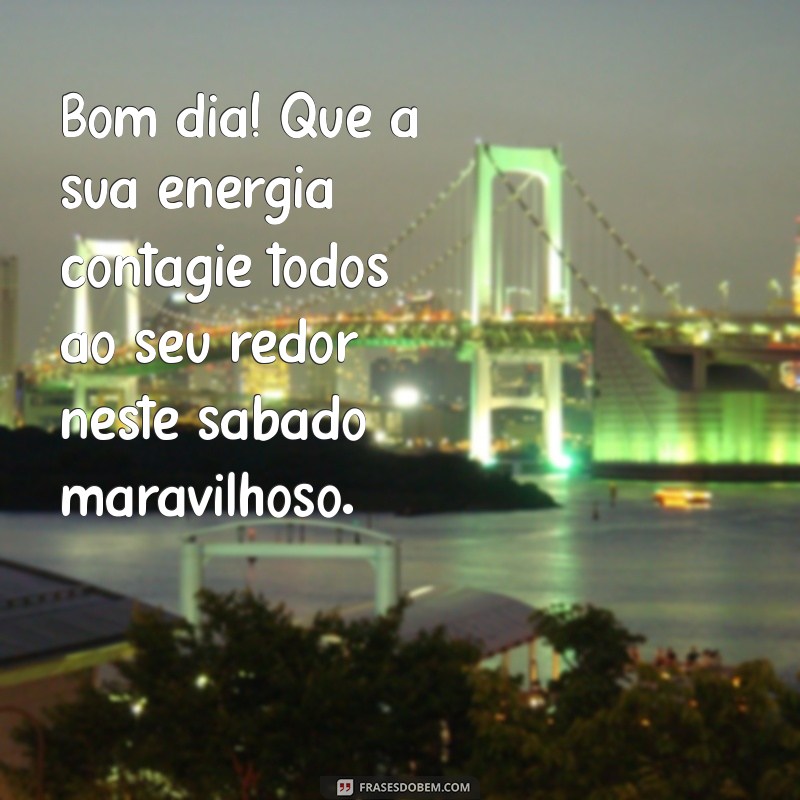 Mensagens Inspiradoras de Bom Dia para um Sábado Perfeito 