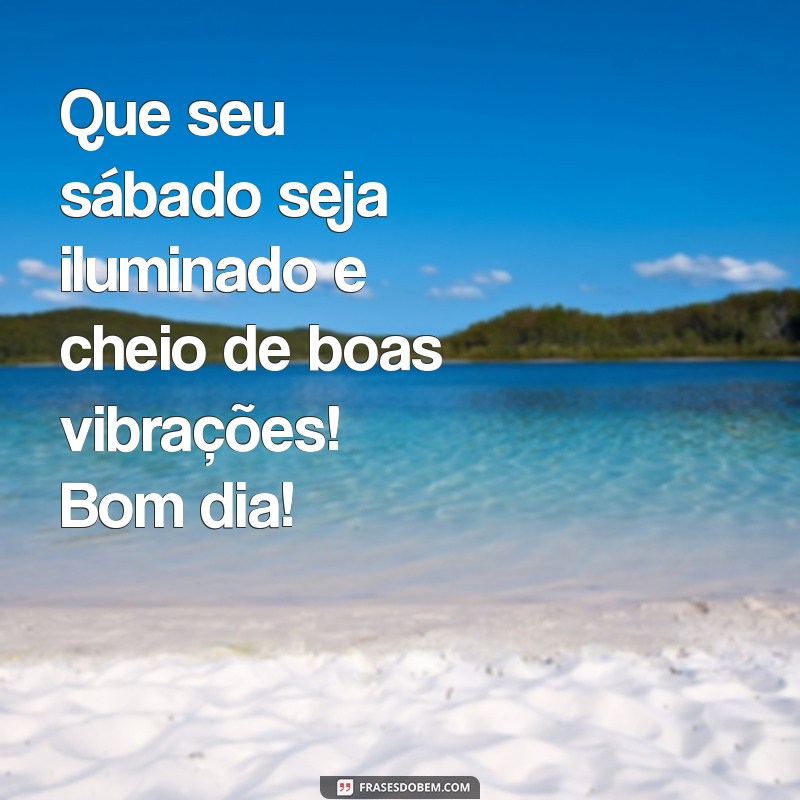 Mensagens Inspiradoras de Bom Dia para um Sábado Perfeito 