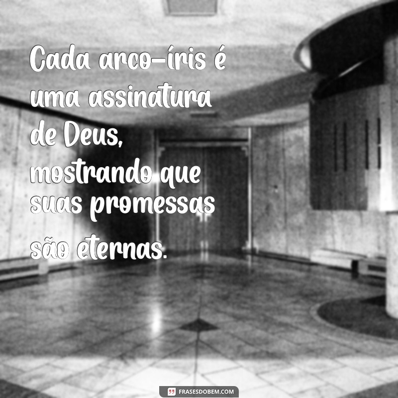 Frases Inspiradoras sobre Deus e o Arco-Íris: Mensagens de Esperança e Fé 