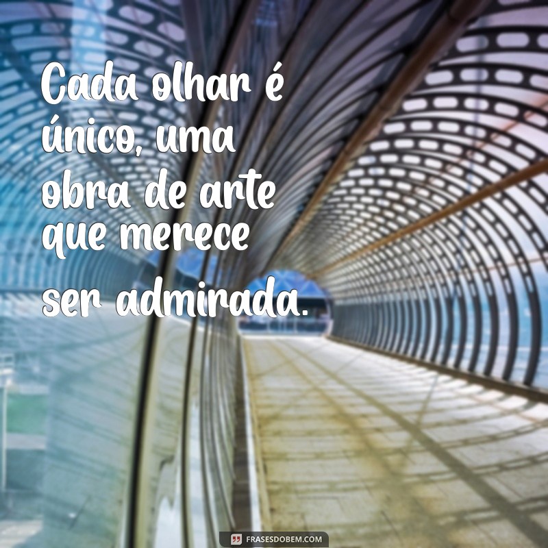 Frases Inspiradoras Sobre Olhares: Capturando Emoções em Palavras 