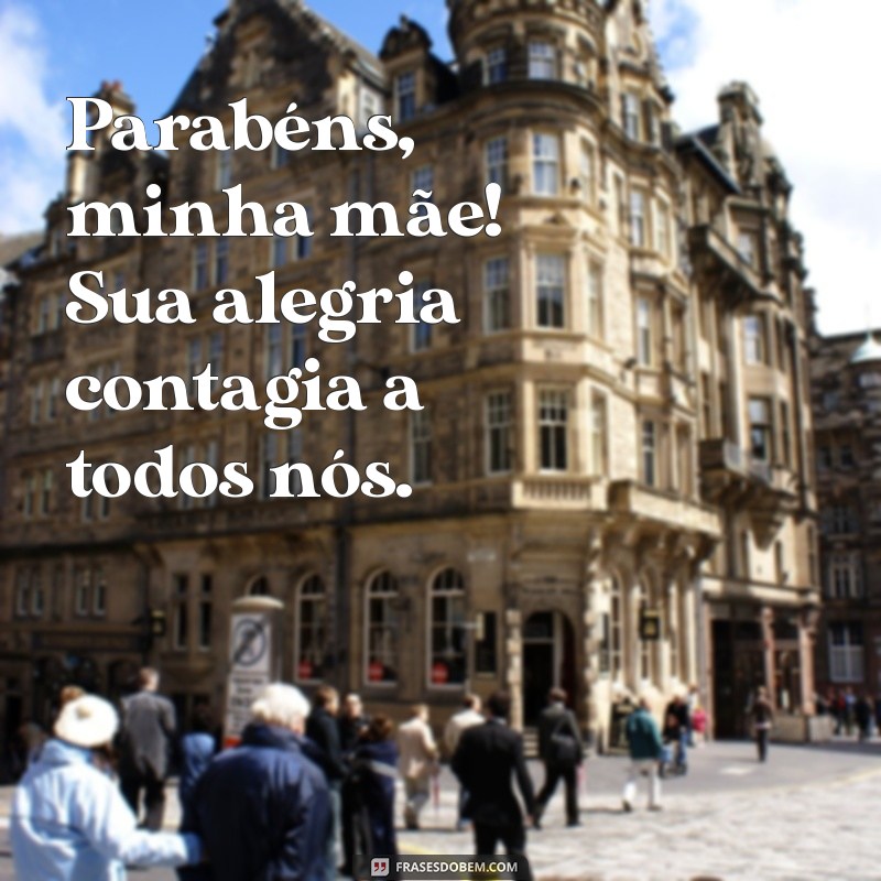 Mensagens Emocionantes para Parabenizar Minha Mãe: Celebre com Amor 