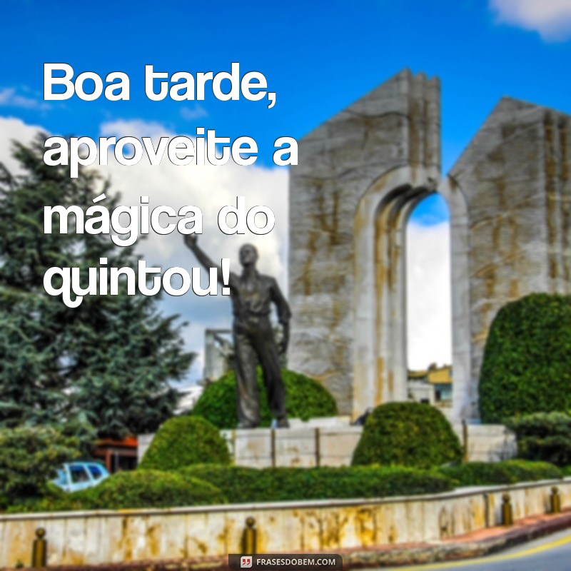 Quintou com Estilo: Mensagens e Frases para Uma Boa Tarde 