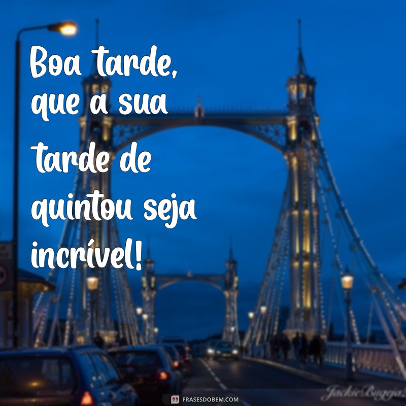 Quintou com Estilo: Mensagens e Frases para Uma Boa Tarde 