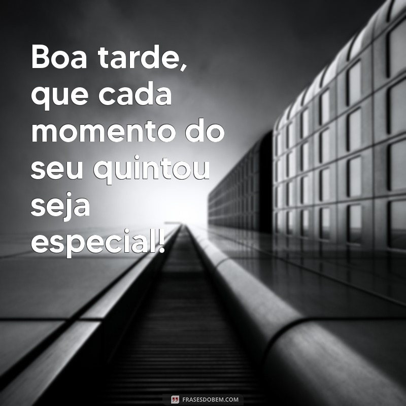 Quintou com Estilo: Mensagens e Frases para Uma Boa Tarde 