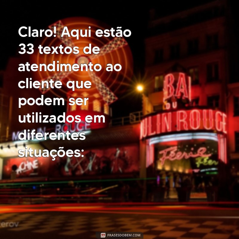 texto de atendimento ao cliente Claro! Aqui estão 33 textos de atendimento ao cliente que podem ser utilizados em diferentes situações: