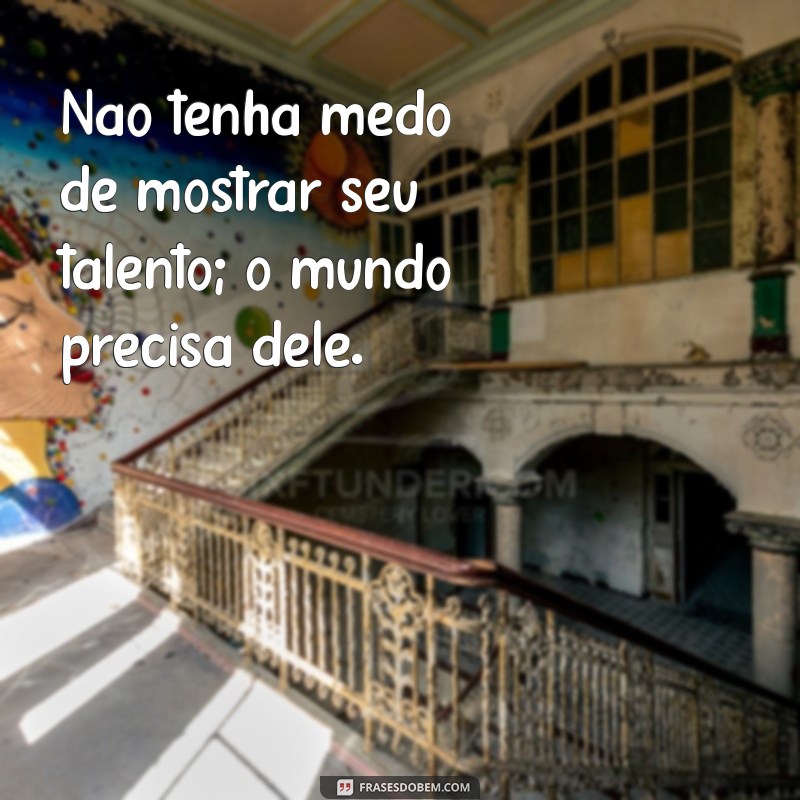 Descubra Frases Inspiradoras sobre Talento para Motivar sua Criatividade 