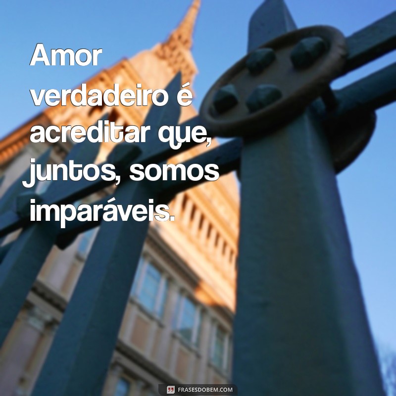 Frases de Amor Verdadeiro: Declare Seu Sentimento com Estas Mensagens para Sua Namorada 