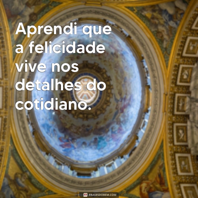 Frases Inspiradoras para Celebrar Momentos Felizes na Vida 