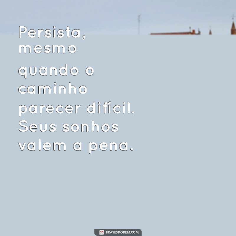 Transforme Seus Sonhos em Realidade: Mensagens Inspiradoras para Alcançar Seus Objetivos 