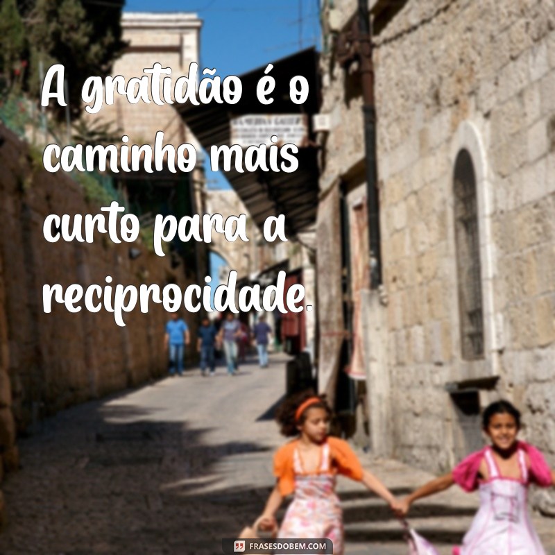 Frases Inspiradoras sobre Reciprocidade: Construa Relações Mais Fortes 