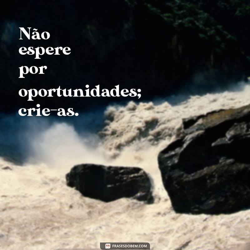 Frases Poderosas para Inspirar e Motivar: As Melhores Frases Fodonas 