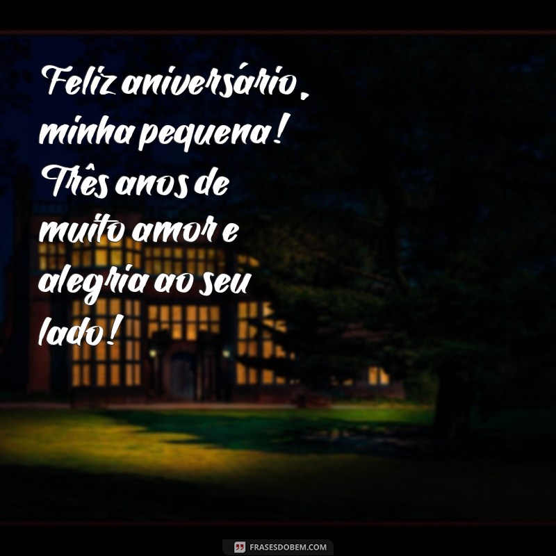 mensagem aniversario filha 3 anos Feliz aniversário, minha pequena! Três anos de muito amor e alegria ao seu lado!