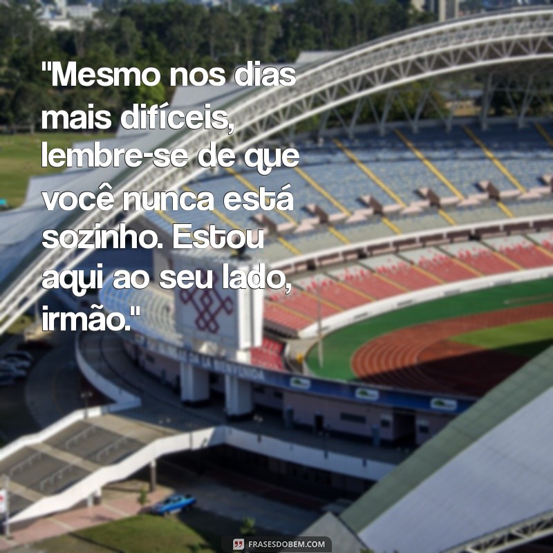 mensagem de conforto para irmão 