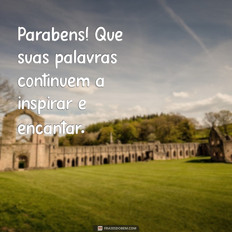 parabens escrita Parabéns! Que suas palavras continuem a inspirar e encantar.