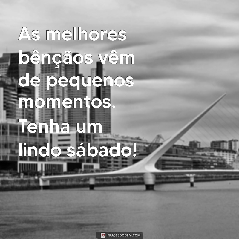 Mensagens Inspiradoras de Bom Dia para um Sábado Abençoado 