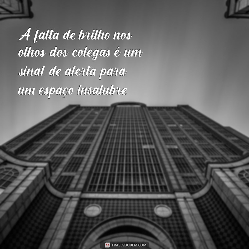 30 Frases Impactantes sobre Ambiente de Trabalho Tóxico que Você Precisa Conhecer 