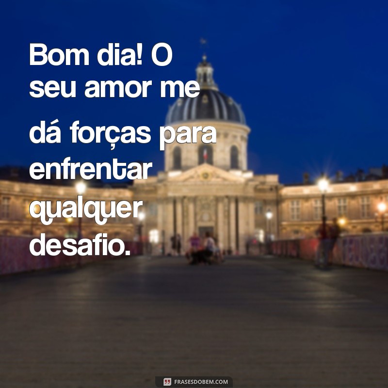 Mensagens de Bom Dia para Encantar o Seu Amor 