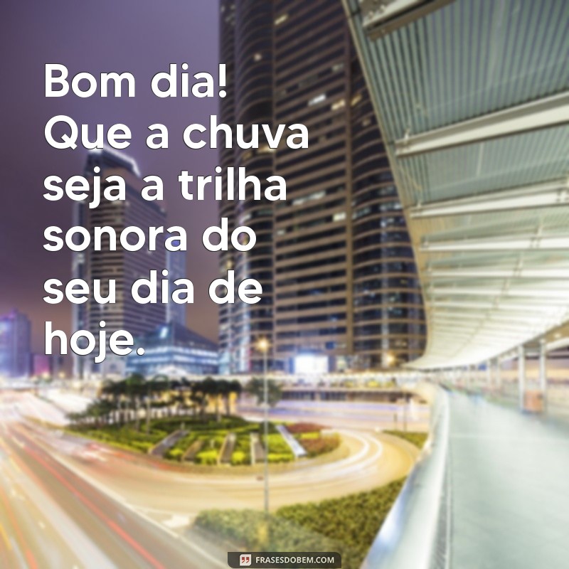 10 Mensagens Inspiradoras para um Bom Dia Chuvoso 