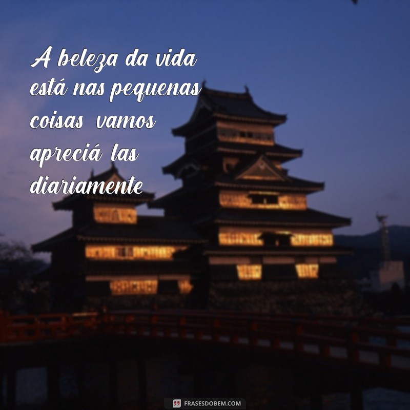 Frases Inspiradoras para Viver a Vida ao Máximo 