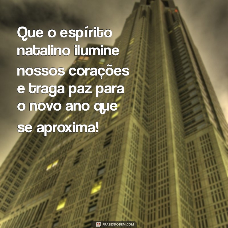 frases natal e ano novo Que o espírito natalino ilumine nossos corações e traga paz para o novo ano que se aproxima!