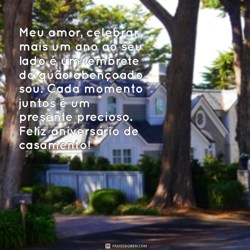 carta de aniversário de casamento Meu amor, celebrar mais um ano ao seu lado é um lembrete do quão abençoado sou. Cada momento juntos é um presente precioso. Feliz aniversário de casamento!