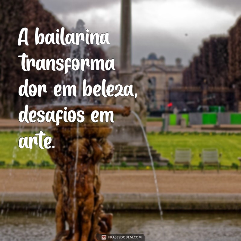 Frases Inspiradoras sobre Bailarinas: A Arte do Movimento e da Elegância 