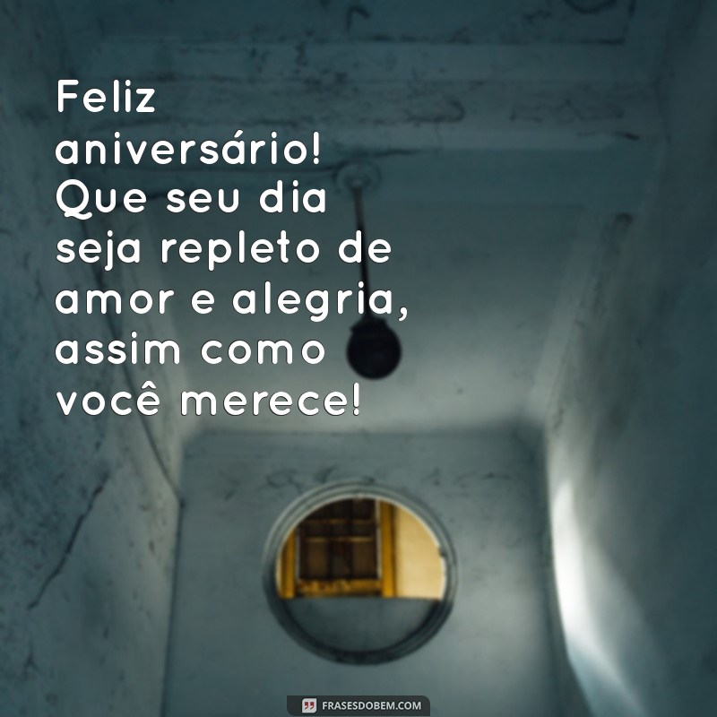 mensagem carinhosa de aniversário Feliz aniversário! Que seu dia seja repleto de amor e alegria, assim como você merece!