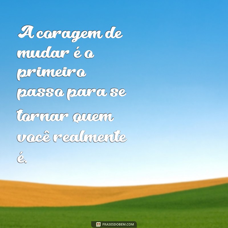 Frases Inspiradoras sobre Renovação e Mudança para Transformar sua Vida 